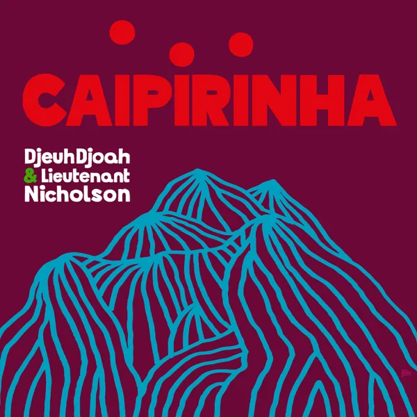 Caipirinha — DjeuhDjoah & Lieutenant Nicholson