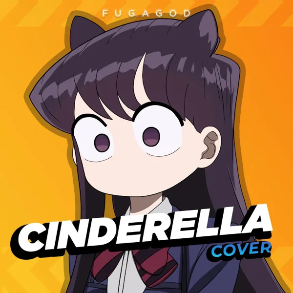 Cinderella (From "Komi Can't Communicate") — FUGAGOD