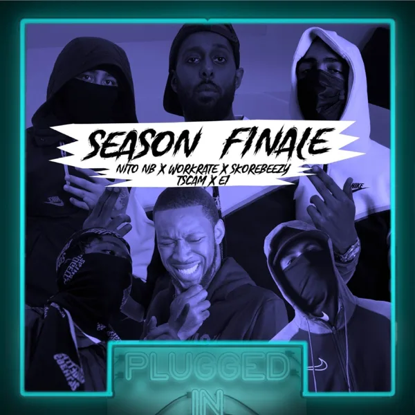 SEASON FINALE Nito NB x Workrate x Skore Beezy x t.scam x E1 x Fumez The Engineer - Plugged In (feat. Skore Beezy, t.scam & E1 (3x3)) — Fumez The Engineer, Nito NB & WorkRate